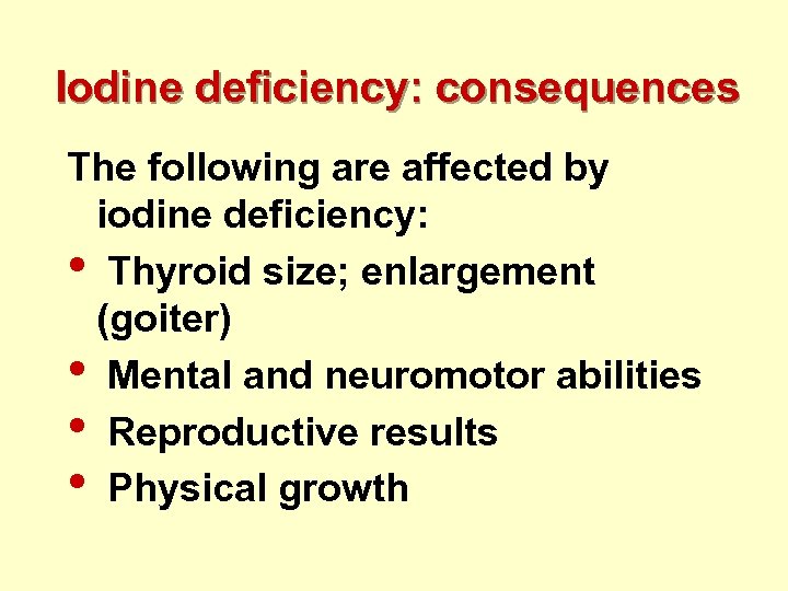 Iodine deficiency: consequences The following are affected by iodine deficiency: • Thyroid size; enlargement