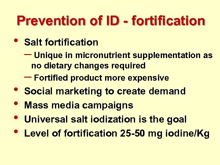Prevention of ID - fortification • • • Salt fortification – Unique in micronutrient
