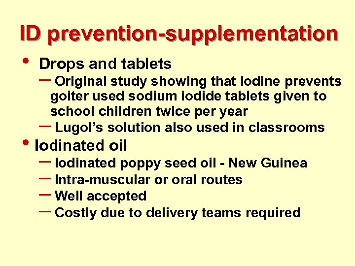 ID prevention-supplementation • Drops and tablets – Original study showing that iodine prevents goiter