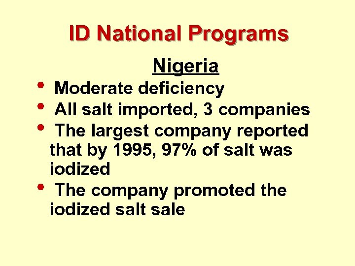 ID National Programs • • • Nigeria Moderate deficiency All salt imported, 3 companies