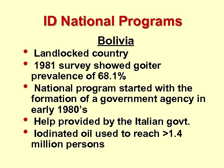 ID National Programs • • • Bolivia Landlocked country 1981 survey showed goiter prevalence