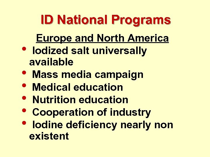 ID National Programs Europe and North America • Iodized salt universally available • Mass