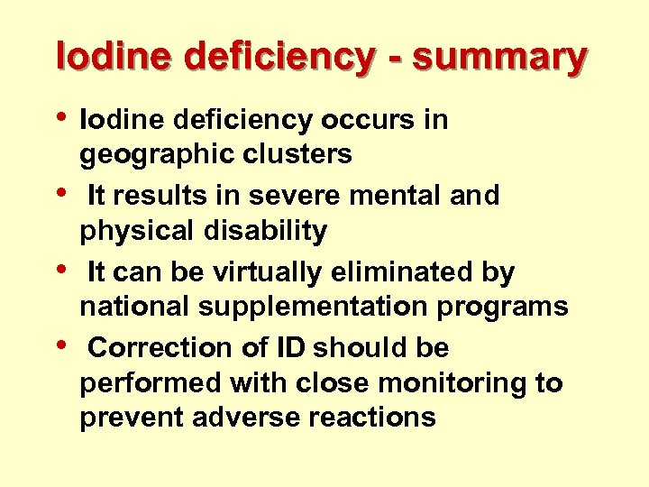 Iodine deficiency - summary • • Iodine deficiency occurs in geographic clusters It results