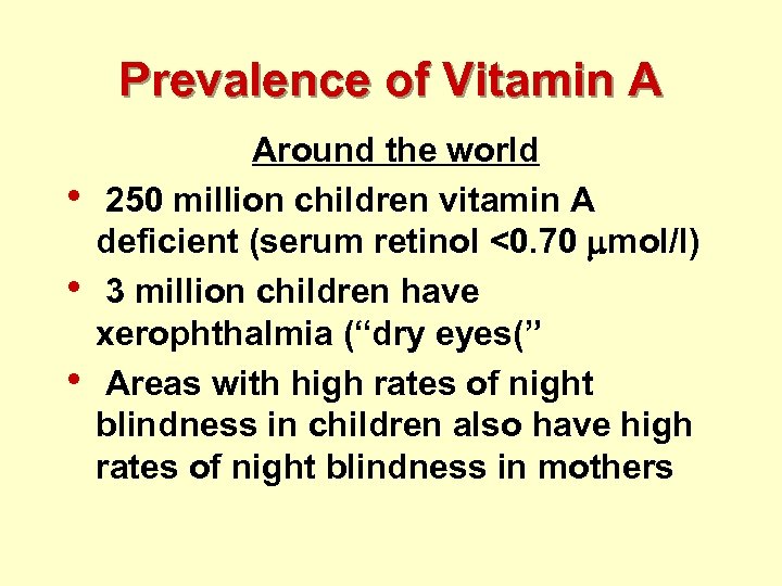 Prevalence of Vitamin A • • • Around the world 250 million children vitamin