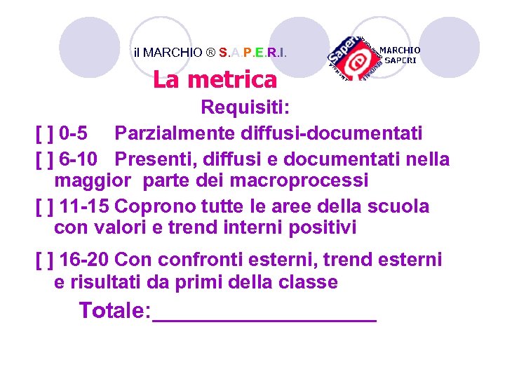 il MARCHIO ® S. A. P. E. R. I. La metrica Requisiti: [ ]