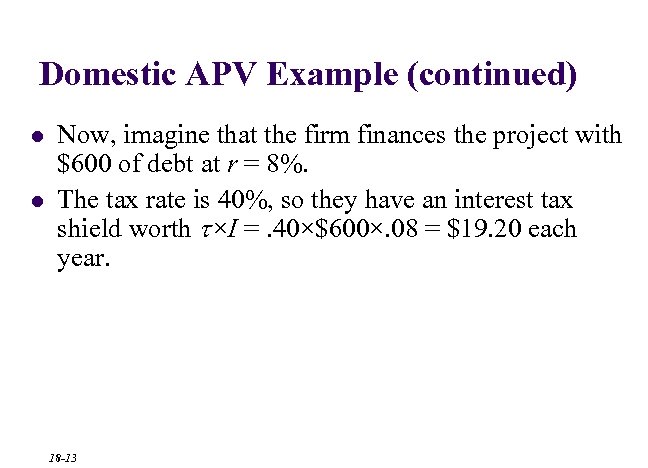 Domestic APV Example (continued) l l Now, imagine that the firm finances the project