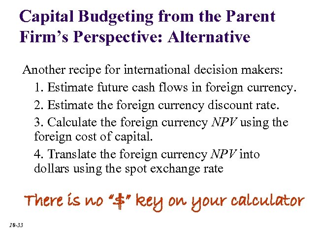 Capital Budgeting from the Parent Firm’s Perspective: Alternative Another recipe for international decision makers: