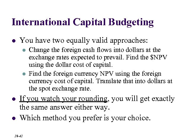 International Capital Budgeting l You have two equally valid approaches: l l Change the