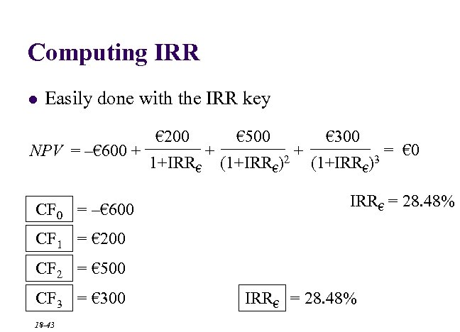 Computing IRR l Easily done with the IRR key NPV = –€ 600 +