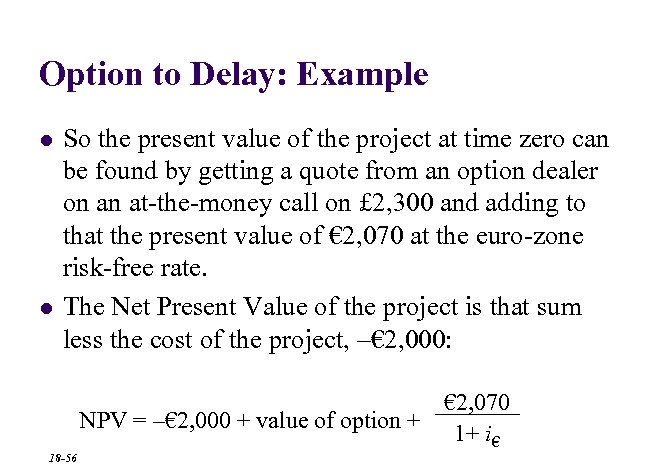 Option to Delay: Example l l So the present value of the project at