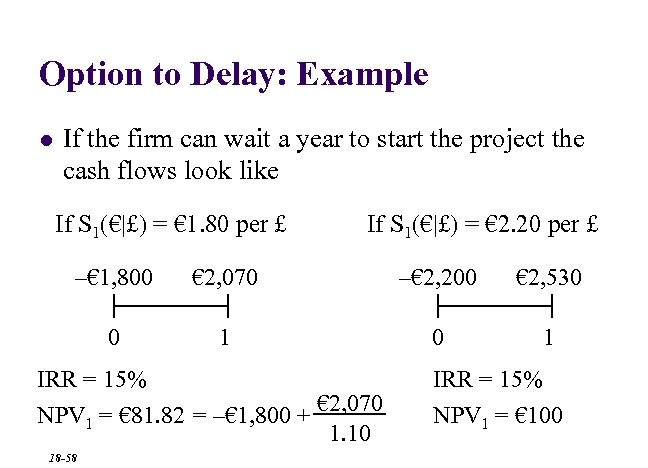 Option to Delay: Example l If the firm can wait a year to start