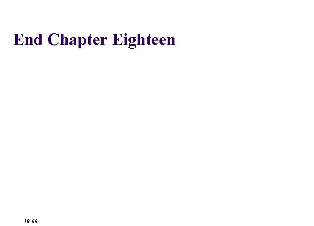 End Chapter Eighteen 18 -60 