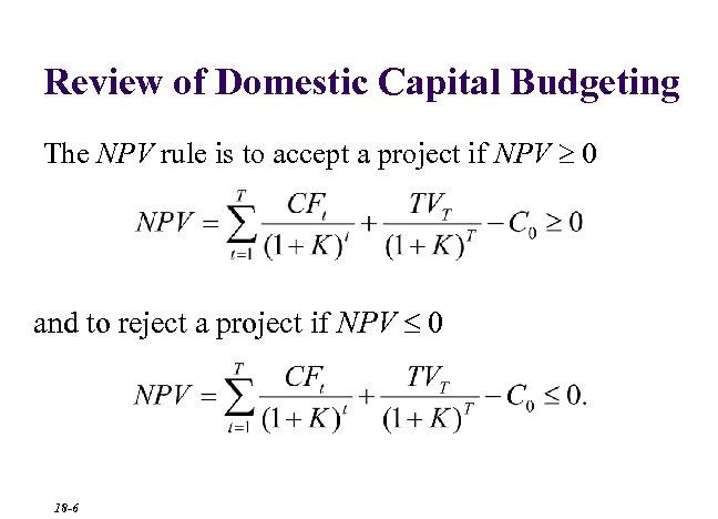 Review of Domestic Capital Budgeting The NPV rule is to accept a project if