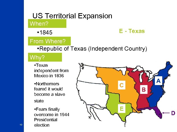 US Territorial Expansion When? • 1845 E - Texas From Where? • Republic of