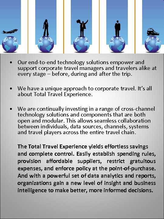 • Our end-to-end technology solutions empower and support corporate travel managers and travelers