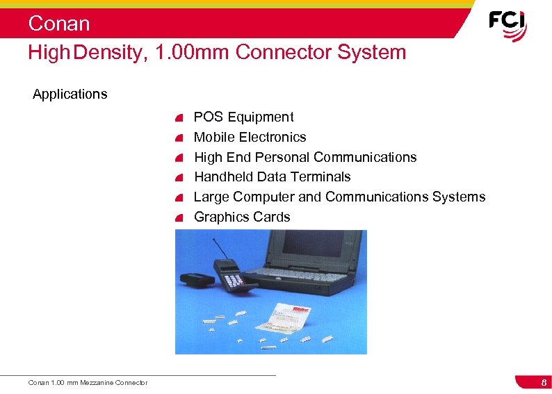 Conan High Density, 1. 00 mm Connector System Applications POS Equipment Mobile Electronics High