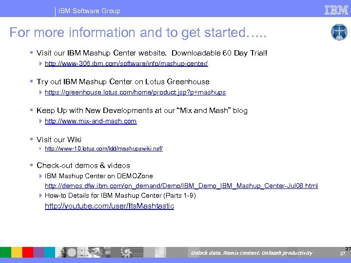 IBM Software Group For more information and to get started…. . Visit our IBM