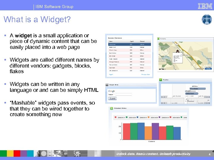 IBM Software Group What is a Widget? A widget is a small application or