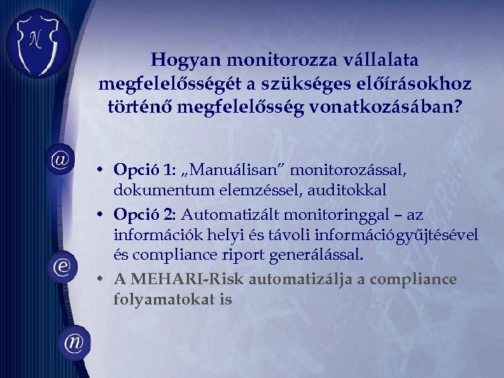 Hogyan monitorozza vállalata megfelelősségét a szükséges előírásokhoz történő megfelelősség vonatkozásában? • Opció 1: „Manuálisan”