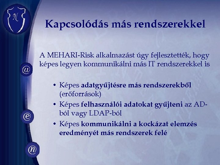 Kapcsolódás más rendszerekkel A MEHARI-Risk alkalmazást úgy fejlesztették, hogy képes legyen kommunikálni más IT