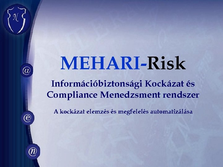MEHARI-Risk Információbiztonsági Kockázat és Compliance Menedzsment rendszer A kockázat elemzés és megfelelés automatizálása 