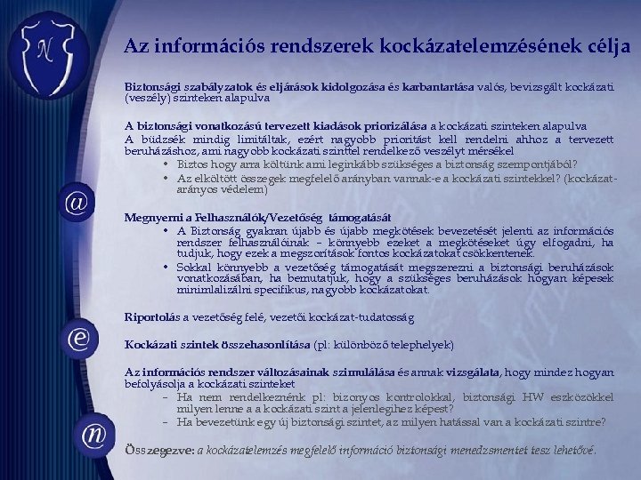 Az információs rendszerek kockázatelemzésének célja Biztonsági szabályzatok és eljárások kidolgozása és karbantartása valós, bevizsgált