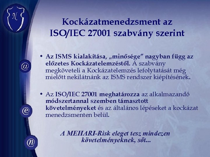 Kockázatmenedzsment az ISO/IEC 27001 szabvány szerint • Az ISMS kialakítása, „minősége” nagyban függ az