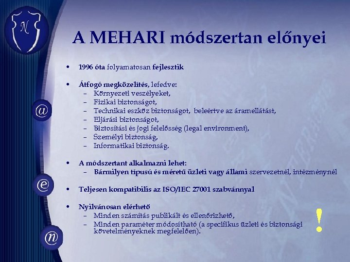 A MEHARI módszertan előnyei • 1996 óta folyamatosan fejlesztik • Átfogó megközelítés, lefedve: –