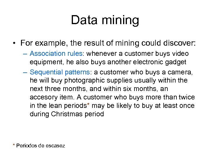 Data mining • For example, the result of mining could discover: – Association rules: