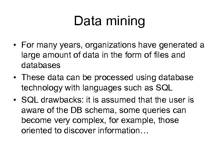 Data mining • For many years, organizations have generated a large amount of data