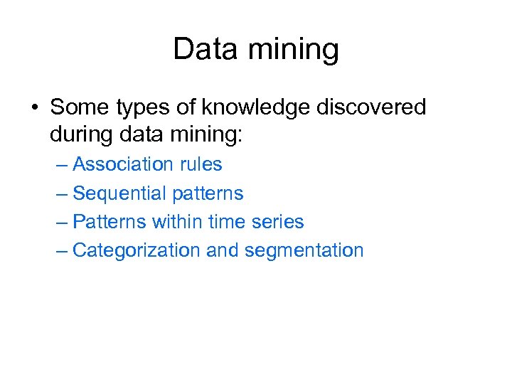 Data mining • Some types of knowledge discovered during data mining: – Association rules