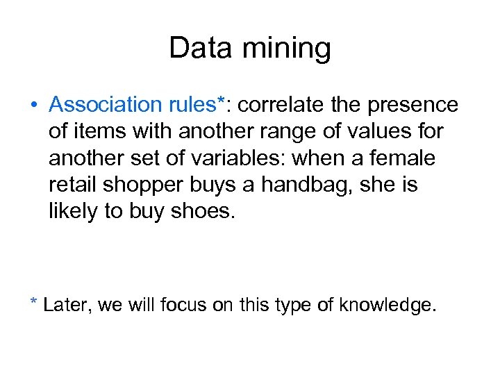 Data mining • Association rules*: correlate the presence of items with another range of