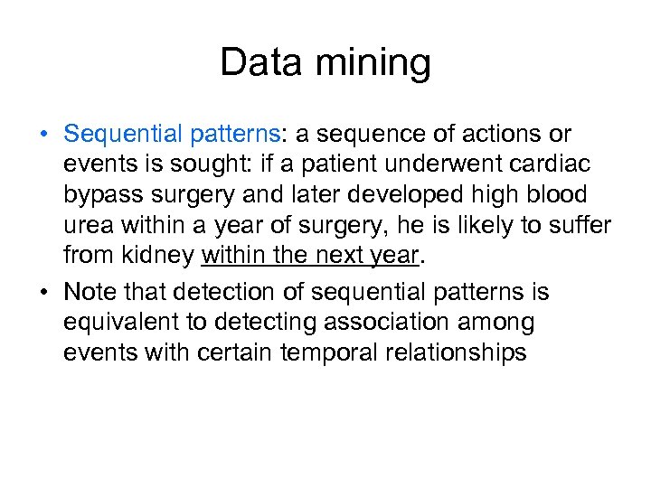 Data mining • Sequential patterns: a sequence of actions or events is sought: if