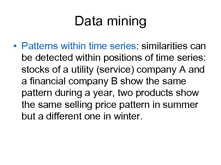 Data mining • Patterns within time series: similarities can be detected within positions of