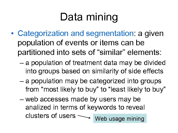 Data mining • Categorization and segmentation: a given population of events or items can
