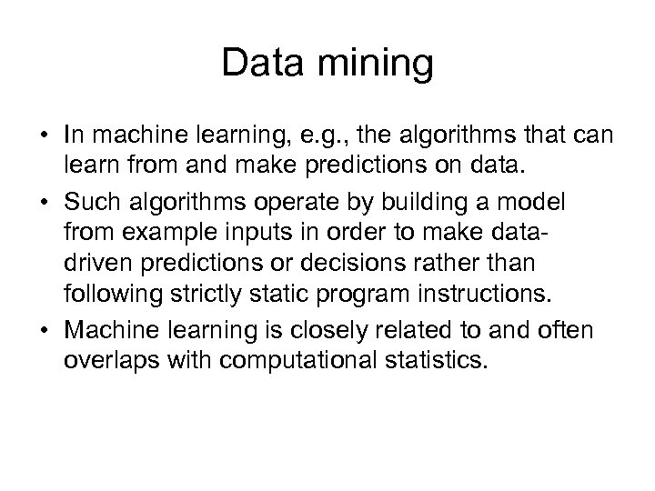 Data mining • In machine learning, e. g. , the algorithms that can learn