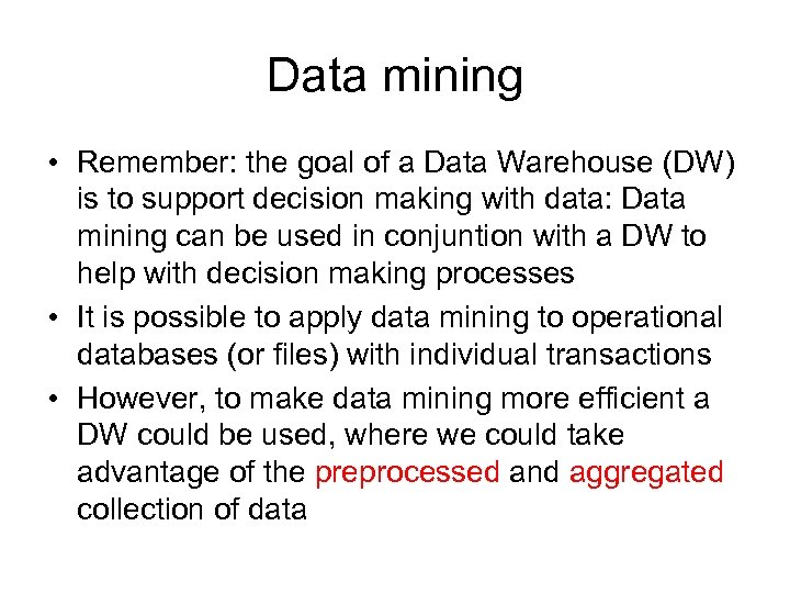 Data mining • Remember: the goal of a Data Warehouse (DW) is to support