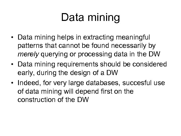 Data mining • Data mining helps in extracting meaningful patterns that cannot be found