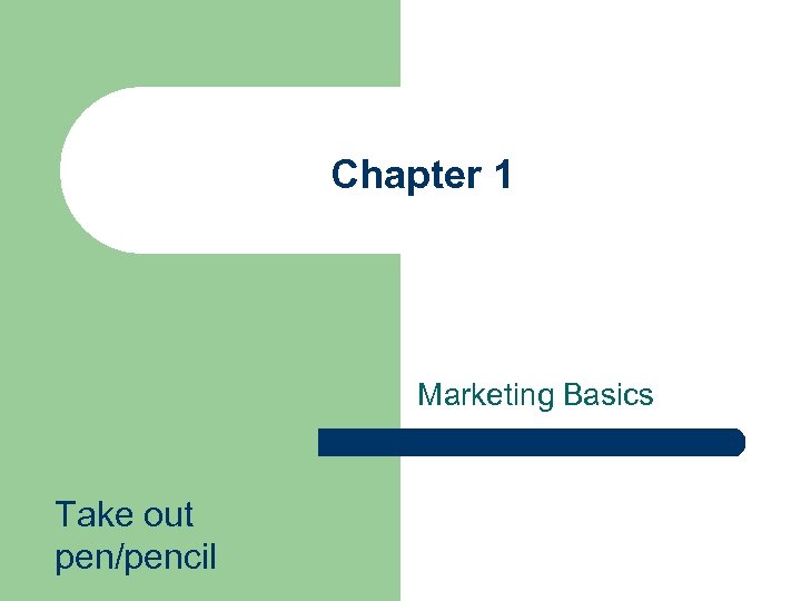 Chapter 1 Marketing Basics Take out pen/pencil 