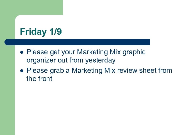 Friday 1/9 l l Please get your Marketing Mix graphic organizer out from yesterday