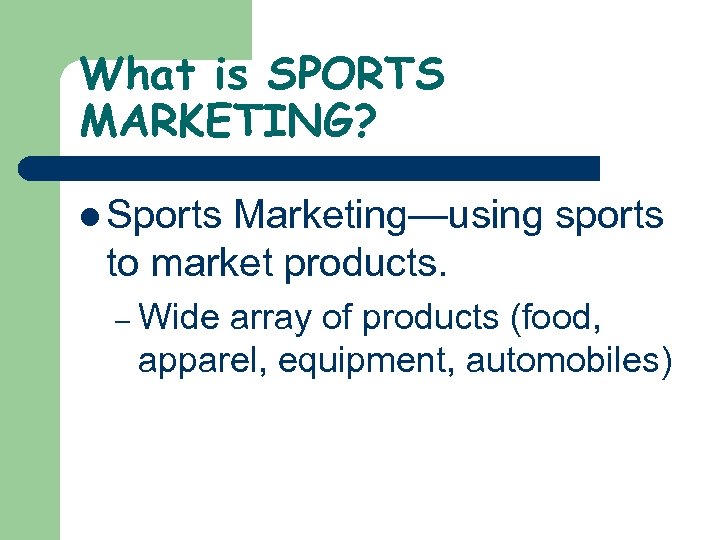 What is SPORTS MARKETING? l Sports Marketing—using sports to market products. – Wide array