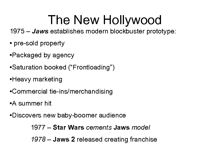 The New Hollywood 1975 – Jaws establishes modern blockbuster prototype: • pre-sold property •