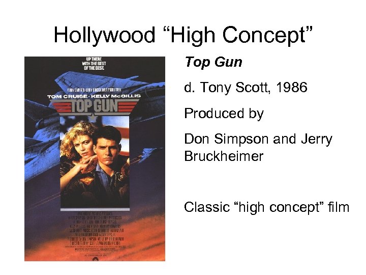 Hollywood “High Concept” Top Gun d. Tony Scott, 1986 Produced by Don Simpson and