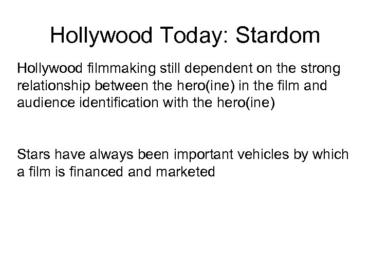 Hollywood Today: Stardom Hollywood filmmaking still dependent on the strong relationship between the hero(ine)