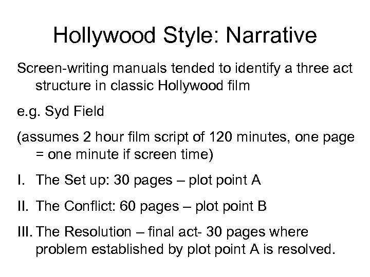 Hollywood Style: Narrative Screen-writing manuals tended to identify a three act structure in classic