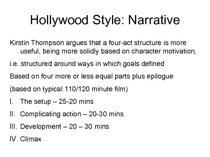 Hollywood Style: Narrative Kirstin Thompson argues that a four-act structure is more useful, being