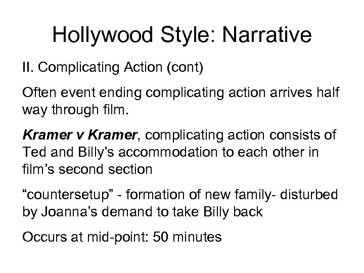 Hollywood Style: Narrative II. Complicating Action (cont) Often event ending complicating action arrives half