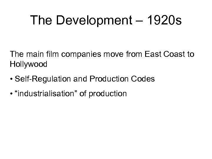 The Development – 1920 s The main film companies move from East Coast to