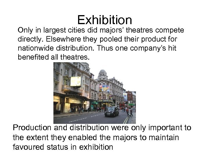 Exhibition Only in largest cities did majors’ theatres compete directly. Elsewhere they pooled their