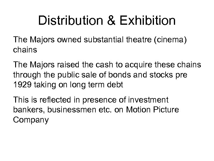 Distribution & Exhibition The Majors owned substantial theatre (cinema) chains The Majors raised the